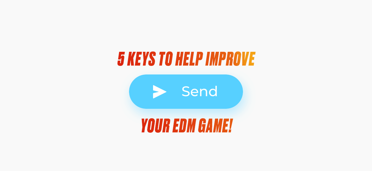 5 Keys To Help Improve Your EDM Game